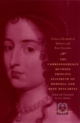 Correspondence between Princess Elisabeth of Bohemia and Rene Descartes