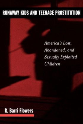 Runaway Kids and Teenage Prostitution: America's Lost, Abandoned, and Sexually Exploited Children