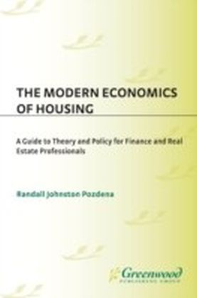 Modern Economics of Housing: A Guide to Theory and Policy for Finance and Real Estate Professionals