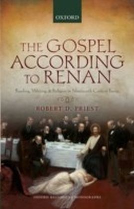 Gospel According to Renan: Reading, Writing, and Religion in Nineteenth-Century France