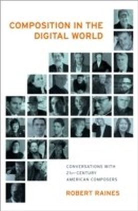 Composition in the Digital World: Conversations with 21st Century American Composers main product photo