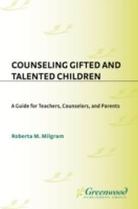 Counseling Gifted and Talented Children: A Guide for Teachers, Counselors, and Parents