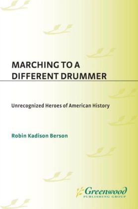 Marching to a Different Drummer: Unrecognized Heroes of American History