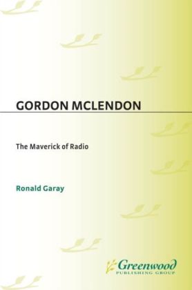 Gordon McLendon: The Maverick of Radio