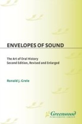 Envelopes of Sound: The Art of Oral History, Revised and Enlarged