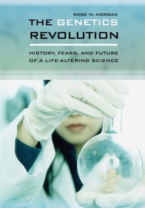 Genetics Revolution: History, Fears, and Future of a Life-Altering Science