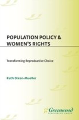 Population Policy and Women's Rights: Transforming Reproductive Choice