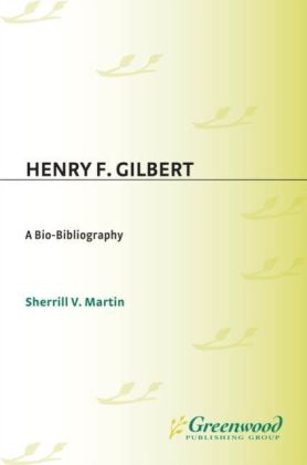 Henry F. Gilbert: A Bio-Bibliography