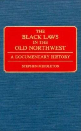 Black Laws in the Old Northwest: A Documentary History