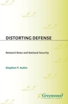 Distorting Defense: Network News and National Security