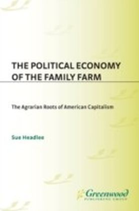 Political Economy of the Family Farm: The Agrarian Roots of American Capitalism