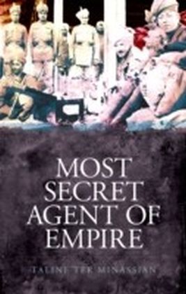 Most Secret Agent of Empire: Reginald Teague-Jones, Master Spy of the Great Game