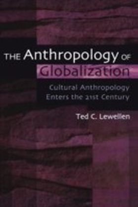 Anthropology of Globalization: Cultural Anthropology Enters the 21st Century