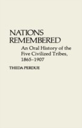 Nations Remembered: An Oral History of the Five Civilized Tribes, 1865-1907