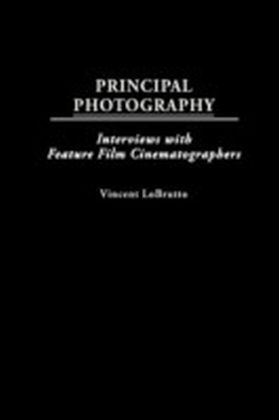 Principal Photography: Interviews with Feature Film Cinematographers
