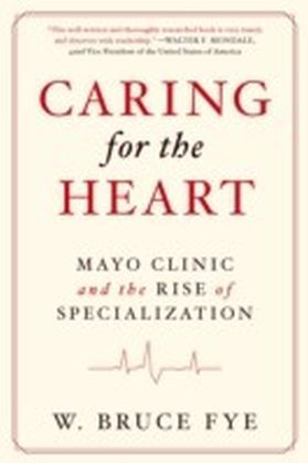 Caring for the Heart: Mayo Clinic and the Rise of Specialization main product photo