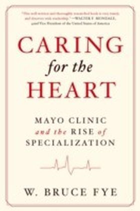 Caring for the Heart: Mayo Clinic and the Rise of Specialization