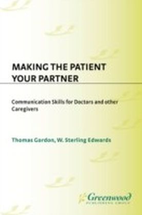 Making the Patient Your Partner: Communication Skills for Doctors and Other Caregivers