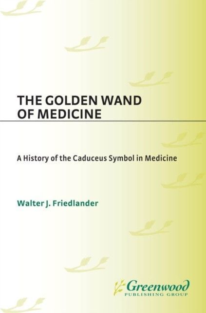Golden Wand of Medicine: A History of the Caduceus Symbol in Medicine main product photo