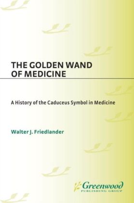Golden Wand of Medicine: A History of the Caduceus Symbol in Medicine