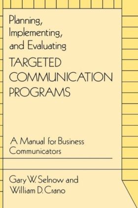 Planning, Implementing, and Evaluating Targeted Communication Programs: A Manual for Business Communicators