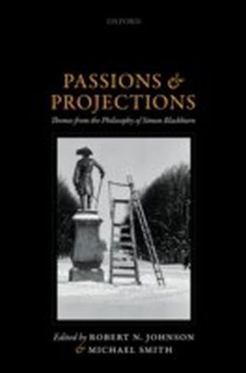 Passions and Projections: Themes from the Philosophy of Simon Blackburn