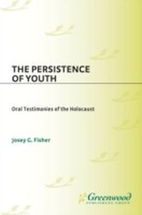 Persistence of Youth: Oral Testimonies of the Holocaust