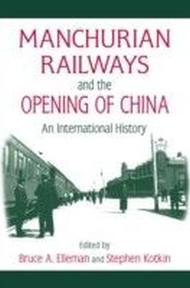 Manchurian Railways and the Opening of China: An International History