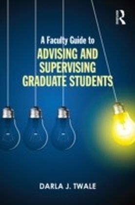 Faculty Guide to Advising and Supervising Graduate Students