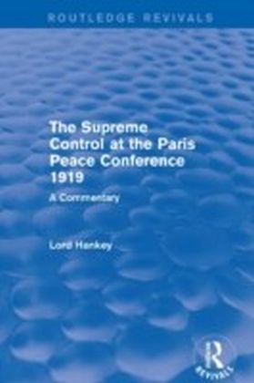 Supreme Control at the Paris Peace Conference 1919 (Routledge Revivals)