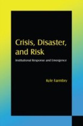 Crisis, Disaster and Risk: Institutional Response and Emergence