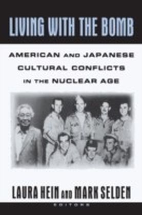 Living with the Bomb: American and Japanese Cultural Conflicts in the Nuclear Age
