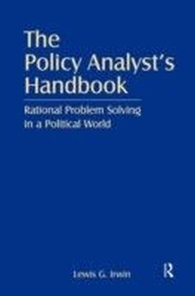 Policy Analyst's Handbook: Rational Problem Solving in a Political World
