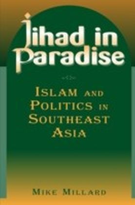 Jihad in Paradise: Islam and Politics in Southeast Asia