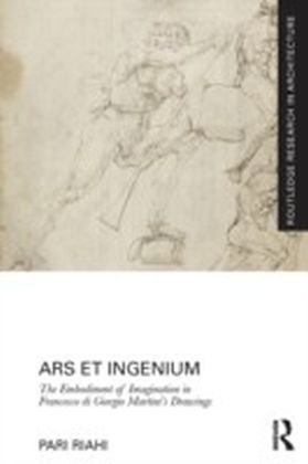Ars et Ingenium: The Embodiment of Imagination in Francesco di Giorgio Martini's Drawings