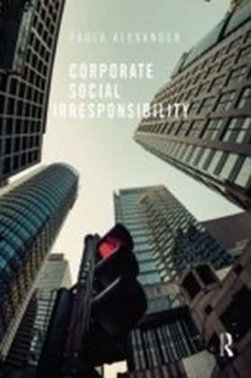 Corporate Social Irresponsibility