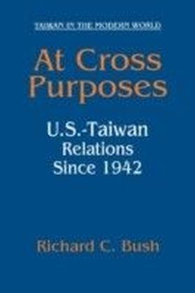 At Cross Purposes: U.S.-Taiwan Relations Since 1942