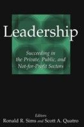 Leadership: Succeeding in the Private, Public, and Not-for-profit Sectors