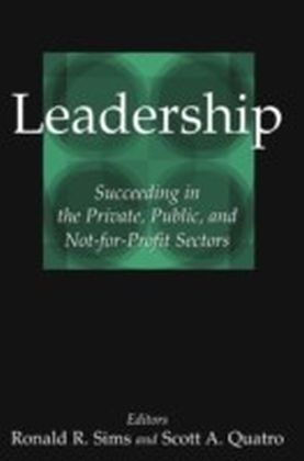 Leadership: Succeeding in the Private, Public, and Not-for-profit Sectors