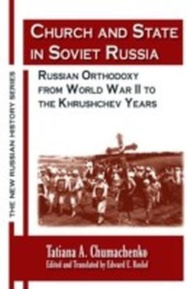 Church and State in Soviet Russia: Russian Orthodoxy from World War II to the Khrushchev Years