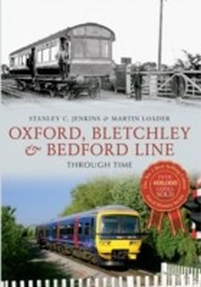 Oxford, Bletchley & Bedford Line Through Time