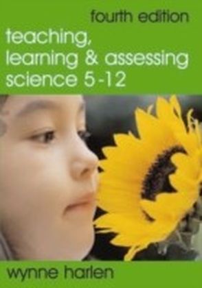 Teaching, Learning and Assessing Science 5 - 12