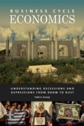 Business Cycle Economics: Understanding Recessions and Depressions from Boom to Bust