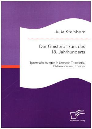 Der Geisterdiskurs des 18. Jahrhunderts: Spukerscheinungen in ...