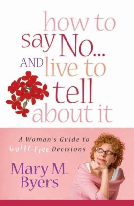 How to Say No...and Live to Tell About It