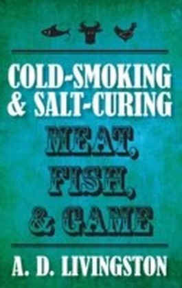 Cold-Smoking & Salt-Curing Meat, Fish, & Game