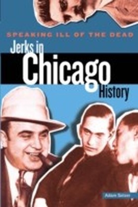 Speaking Ill of the Dead: Jerks in Chicago History main product photo