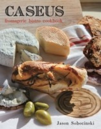Caseus Fromagerie Bistro Cookbook main product photo