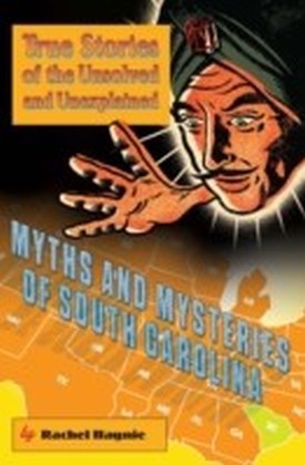 Myths and Mysteries of South Carolina