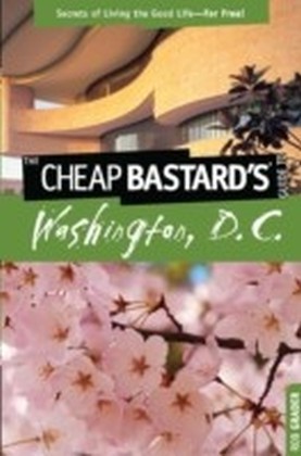 Cheap Bastard's(TM) Guide to Washington, D.C.
